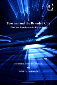 Cover image: Tourism and the Branded City: Film and Identity on the Pacific Rim 9780754648291