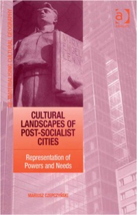 Cover image: Cultural Landscapes of Post-Socialist Cities: Representation of Powers and Needs 9780754670223