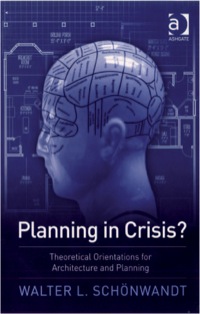 Cover image: Planning in Crisis?: Theoretical Orientations for Architecture and Planning 9780754672760