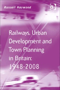Cover image: Railways, Urban Development and Town Planning in Britain: 1948–2008 9780754673927