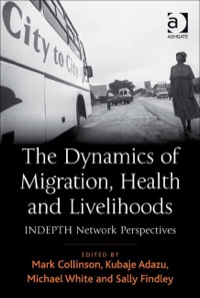Omslagafbeelding: The Dynamics of Migration, Health and Livelihoods: INDEPTH Network Perspectives 9780754678755