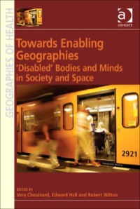 Cover image: Towards Enabling Geographies: ‘Disabled’ Bodies and Minds in Society and Space 9780754675617