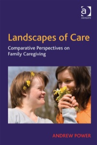 Cover image: Landscapes of Care: Comparative Perspectives on Family Caregiving 9780754679509