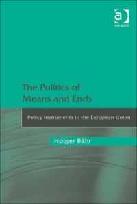 Cover image: The Politics of Means and Ends: Policy Instruments in the European Union 9781409410706