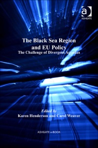 Cover image: The Black Sea Region and EU Policy: The Challenge of Divergent Agendas 9781409412014