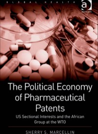 Cover image: The Political Economy of Pharmaceutical Patents: US Sectional Interests and the African Group at the WTO 9781409412144