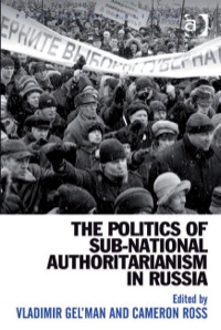 Cover image: The Politics of Sub-National Authoritarianism in Russia 9780754678885