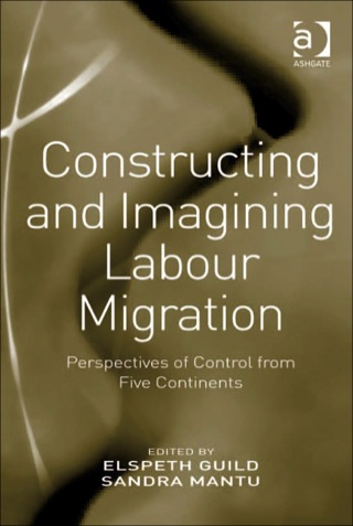 Cover image: Constructing and Imagining Labour Migration: Perspectives of Control from Five Continents 9781409409632