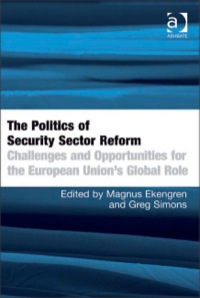 Cover image: The Politics of Security Sector Reform: Challenges and Opportunities for the European Union's Global Role 9781409410287