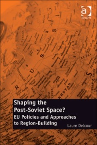 Cover image: Shaping the Post-Soviet Space?: EU Policies and Approaches to Region-Building 9781409402244
