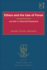 表紙画像: Ethics and the Use of Force: Just War in Historical Perspective 9781409418573