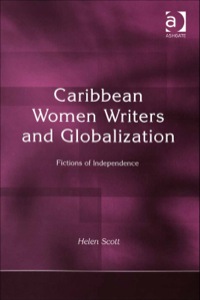 Cover image: Caribbean Women Writers and Globalization: Fictions of Independence 9780754651345