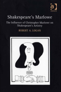 Cover image: Shakespeare's Marlowe: The Influence of Christopher Marlowe on Shakespeare's Artistry 9780754657637