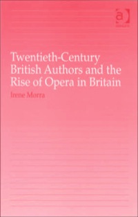 Cover image: Twentieth-Century British Authors and the Rise of Opera in Britain 9780754660637
