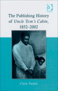 Cover image: The Publishing History of Uncle Tom's Cabin, 1852–2002 9780754655145