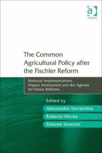 Cover image: The Common Agricultural Policy after the Fischler Reform: National Implementations, Impact Assessment and the Agenda for Future Reforms 9781409421948