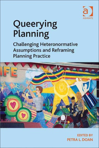 Cover image: Queerying Planning: Challenging Heteronormative Assumptions and Reframing Planning Practice 9781409428152
