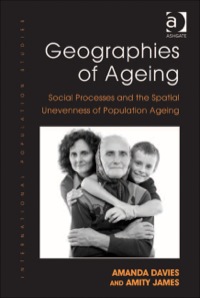 Cover image: Geographies of Ageing: Social Processes and the Spatial Unevenness of Population Ageing 9781409417767