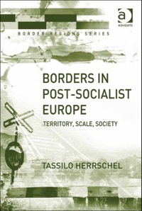 Cover image: Borders in Post-Socialist Europe: Territory, Scale, Society 9780754643845