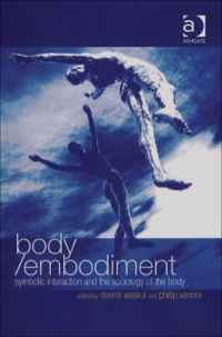Cover image: Body/Embodiment: Symbolic Interaction and the Sociology of the Body 9780754647263