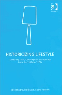 Cover image: Historicizing Lifestyle: Mediating Taste, Consumption and Identity from the 1900s to 1970s 9780754644415