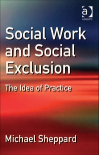 Cover image: Social Work and Social Exclusion: The Idea of Practice 9780754647683