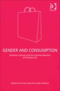 Cover image: Gender and Consumption: Domestic Cultures and the Commercialisation of Everyday Life 9780754643869
