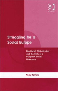 Cover image: Struggling for a Social Europe: Neoliberal Globalization and the Birth of a European Social Movement 9780754645801
