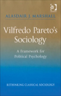 Cover image: Vilfredo Pareto’s Sociology: A Framework for Political Psychology 9780754649786