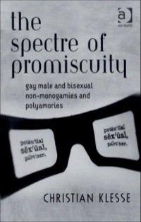 Cover image: The Spectre of Promiscuity: Gay Male and Bisexual Non-monogamies and Polyamories 9780754649069