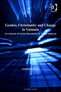 Cover image: Gender, Christianity and Change in Vanuatu: An Analysis of Social Movements in North Ambrym 9780754672098