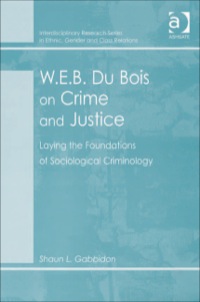 Cover image: W.E.B. Du Bois on Crime and Justice: Laying the Foundations of Sociological Criminology 9780754649564