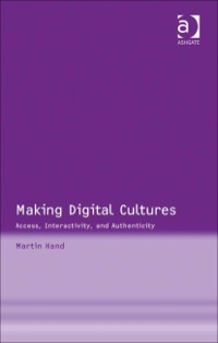 صورة الغلاف: Making Digital Cultures: Access, Interactivity, and Authenticity 9780754648406