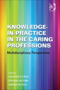Cover image: Knowledge-in-Practice in the Caring Professions: MultiDisciplinary Perspectives 9780754672845