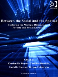 Cover image: Between the Social and the Spatial: Exploring the Multiple Dimensions of Poverty and Social Exclusion 9780754679257