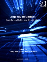 Cover image: Abjectly Boundless: Boundaries, Bodies and Health Work 9780754679103