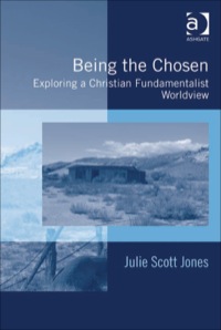 Cover image: Being the Chosen: Exploring a Christian Fundamentalist Worldview 9780754677413