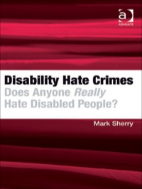 Cover image: Disability Hate Crimes: Does Anyone Really Hate Disabled People? 9781409407812