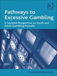 表紙画像: Pathways to Excessive Gambling: A Societal Perspective on Youth and Adult Gambling Pursuits 9781409404316