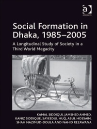 Cover image: Social Formation in Dhaka, 1985–2005: A Longitudinal Study of Society in a Third World Megacity 9781409411031
