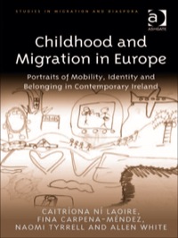 Cover image: Childhood and Migration in Europe: Portraits of Mobility, Identity and Belonging in Contemporary Ireland 9781409401094