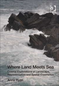 Cover image: Where Land Meets Sea: Coastal Explorations of Landscape, Representation and Spatial Experience 9781409429357