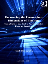 Cover image: Uncovering the Unconscious Dimensions of Planning: Using Culture as a Tool to Analyse Spatial Planning Practices 9781409435594