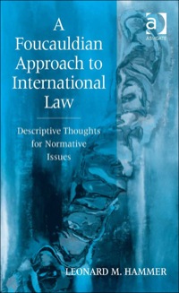 Cover image: A Foucauldian Approach to International Law: Descriptive Thoughts for Normative Issues 9780754623564
