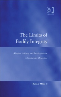Cover image: The Limits of Bodily Integrity: Abortion, Adultery, and Rape Legislation in Comparative Perspective 9780754670612