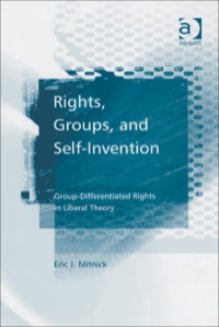 صورة الغلاف: Rights, Groups, and Self-Invention: Group-Differentiated Rights in Liberal Theory 9780754645733