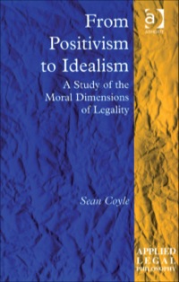 صورة الغلاف: From Positivism to Idealism: A Study of the Moral Dimensions of Legality 9780754623991