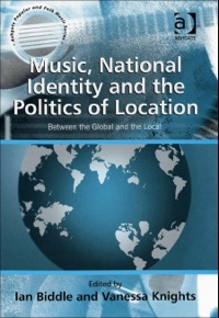 Cover image: Music, National Identity and the Politics of Location: Between the Global and the Local 9780754640554