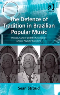 Omslagafbeelding: The Defence of Tradition in Brazilian Popular Music: Politics, Culture and the Creation of Música Popular Brasileira 9780754663430