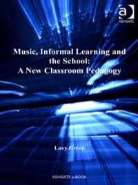 Cover image: Music, Informal Learning and the School: A New Classroom Pedagogy 9780754665229